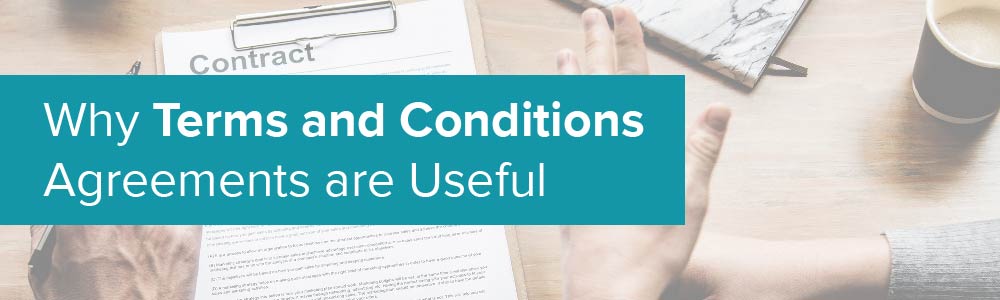 Why Terms and Conditions Agreements are Useful